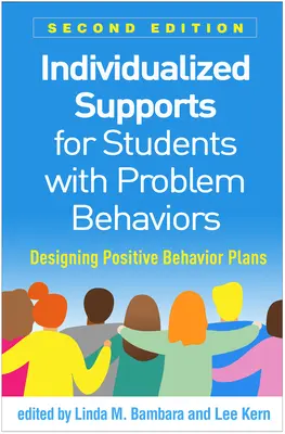 Individualized Supports for Students with Problem Behaviors, Second Edition : Concevoir des plans de comportement positif - Individualized Supports for Students with Problem Behaviors, Second Edition: Designing Positive Behavior Plans