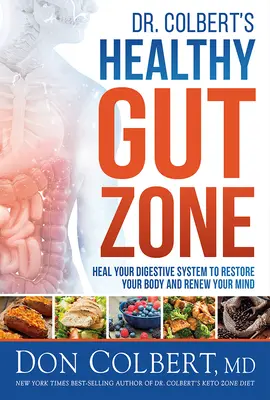 Colbert's Healthy Gut Zone : Soignez votre système digestif pour restaurer votre corps et renouveler votre esprit. - Dr. Colbert's Healthy Gut Zone: Heal Your Digestive System to Restore Your Body and Renew Your Mind