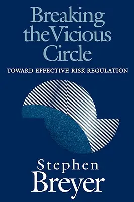 Briser le cercle vicieux : Vers une régulation efficace des risques - Breaking the Vicious Circle: Toward Effective Risk Regulation