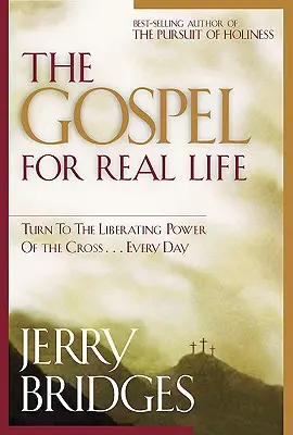 L'Évangile pour la vraie vie : Se tourner vers le pouvoir libérateur de la croix... chaque jour - The Gospel for Real Life: Turn to the Liberating Power of the Cross...Every Day