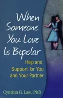 Quand l'un de vos proches est bipolaire : Aide et soutien pour vous et votre partenaire - When Someone You Love Is Bipolar: Help and Support for You and Your Partner
