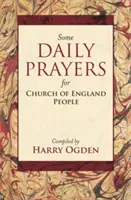 Quelques prières quotidiennes pour les membres de l'Église d'Angleterre - L'édition définitive - Some Daily Prayers for Church of England People - The Definitive Edition