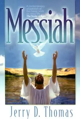 Le Messie : Une adaptation contemporaine de l'ouvrage classique sur la vie de Jésus, le Désir des âges - Messiah: A Contemporary Adaptation of the Classic Work on Jesus' Life, the Desire of Ages