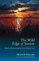 Le bord sauvage de la douleur : Les rituels de renouveau et le travail sacré du deuil - The Wild Edge of Sorrow: Rituals of Renewal and the Sacred Work of Grief