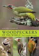 Les pics du monde - Le guide complet - Woodpeckers of the World - The Complete Guide