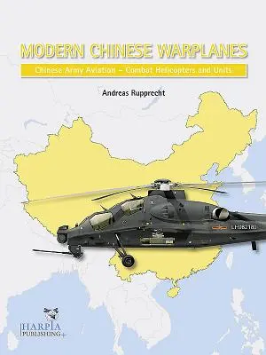 Avions de guerre modernes chinois : Aviation de l'armée chinoise - Unités d'hélicoptères de combat - Modern Chinese Warplanes: Chinese Army Aviation - Combat Helicopter Units