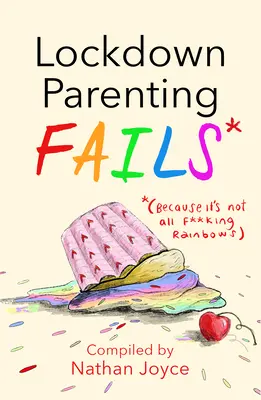 Lockdown Parenting Fails : (Parce qu'il n'y a pas que des arcs-en-ciel) - Lockdown Parenting Fails: (Because It's Not All F*cking Rainbows)