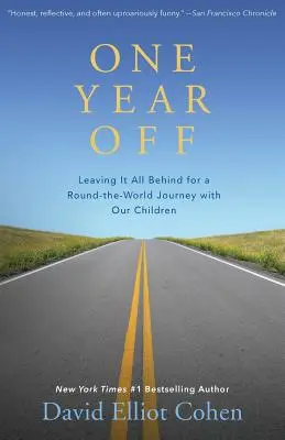 Un an de congé : Tout laisser derrière soi pour un tour du monde avec nos enfants - One Year Off: Leaving It All Behind for a Round-The-World Journey with Our Children