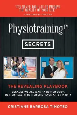 Physiotraining(TM) : Parce que nous voulons tous un meilleur corps, une meilleure santé, une meilleure vie - même après une blessure - Physiotraining(TM): Because We All Want a Better Body, Better Health, Better Life - Even After Injury