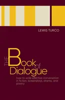 Le livre du dialogue : Comment écrire une conversation efficace dans la fiction, les scénarios, le théâtre et la poésie - The Book of Dialogue: How to Write Effective Conversation in Fiction, Screenplays, Drama, and Poetry