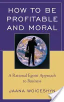 Comment être rentable et moral : une approche rationnelle et égoïste de l'entreprise - How to Be Profitable and Moral: A Rational Egoist Approach to Business