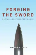 Forger l'épée : Le changement de doctrine dans l'armée américaine - Forging the Sword: Doctrinal Change in the U.S. Army