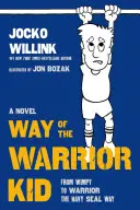 Way of the Warrior Kid : From Wimpy to Warrior the Navy Seal Way : Un roman - Way of the Warrior Kid: From Wimpy to Warrior the Navy Seal Way: A Novel