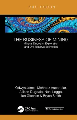 L'activité minière : Gisements minéraux, exploration et estimation des réserves de minerai (Volume 3) - The Business of Mining: Mineral Deposits, Exploration and Ore-Reserve Estimation (Volume 3)