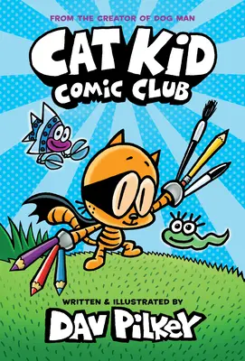 Cat Kid Comic Club : Un roman graphique (Cat Kid Comic Club #1) : Par le créateur de l'Homme-Chien (Édition de bibliothèque) - Cat Kid Comic Club: A Graphic Novel (Cat Kid Comic Club #1): From the Creator of Dog Man (Library Edition)
