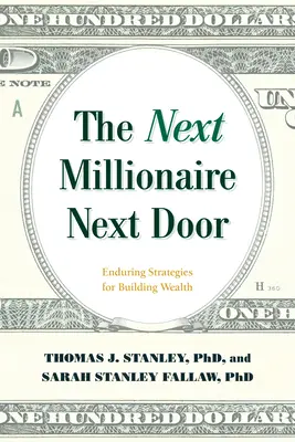 Le prochain millionnaire : Des stratégies durables pour créer de la richesse - The Next Millionaire Next Door: Enduring Strategies for Building Wealth