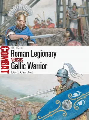 Légionnaire romain contre guerrier gaulois : 58-52 av. - Roman Legionary Vs Gallic Warrior: 58-52 BC