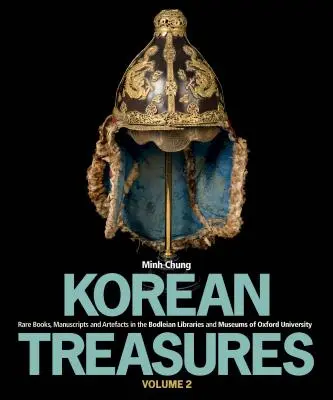 Trésors coréens Volume 2 : Livres rares, manuscrits et objets d'art dans les bibliothèques et musées Bodleian de l'Université d'Oxford - Korean Treasures Volume 2: Rare Books, Manuscripts and Artefacts in the Bodleian Libraries and Museums of Oxford University