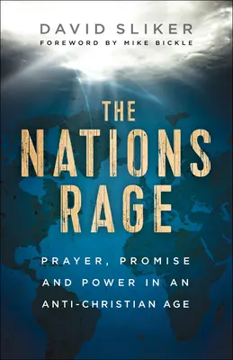 La rage des nations : prière, promesse et puissance dans une ère anti-chrétienne - The Nations Rage: Prayer, Promise and Power in an Anti-Christian Age