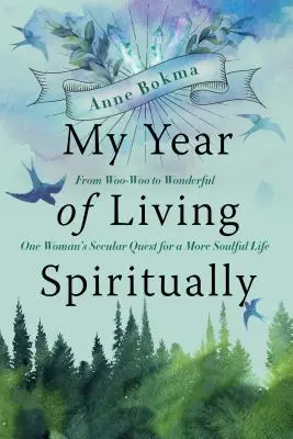 Mon année de vie spirituelle : De Woo-Woo à Wonderful--la quête laïque d'une femme pour une vie plus spirituelle - My Year of Living Spiritually: From Woo-Woo to Wonderful--One Woman's Secular Quest for a More Soulful Life