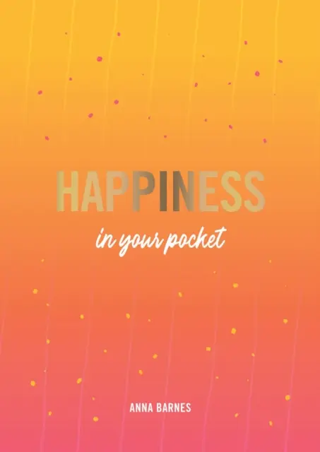 Le bonheur en poche - Trucs et astuces pour être plus heureux - Happiness in Your Pocket - Tips and Advice for a Happier You
