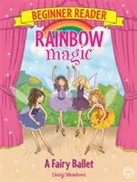 La magie de l'arc-en-ciel pour les débutants : Un ballet de fées - Livre 7 - Rainbow Magic Beginner Reader: A Fairy Ballet - Book 7