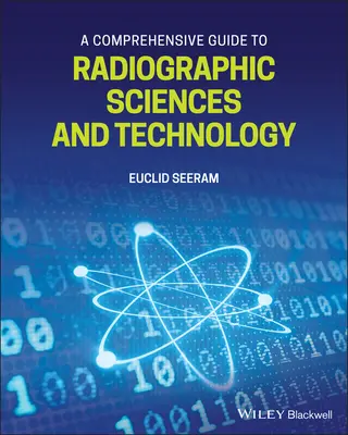 Guide complet des sciences et technologies de la radiographie - A Comprehensive Guide to Radiographic Sciences and Technology