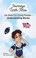 Journeys with Max : Life Skills for Young People-Understanding Money (Voyages avec Max : compétences de vie pour les jeunes - comprendre l'argent) - Journeys with Max: Life Skills for Young People-Understanding Money