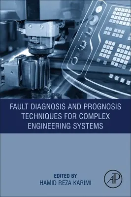 Techniques de diagnostic et de pronostic des défaillances pour les systèmes d'ingénierie complexes - Fault Diagnosis and Prognosis Techniques for Complex Engineering Systems