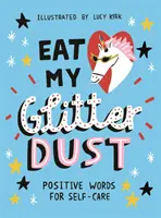 Mangez ma poussière de paillettes : Des mots positifs pour prendre soin de soi - Eat My Glitter Dust: Positive Words for Self-Care