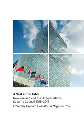 Un siège à la table : La Nouvelle-Zélande et le Conseil de sécurité des Nations unies 2015-2016 - A Seat at the Table: New Zealand and the United Nations Security Council 2015-2016