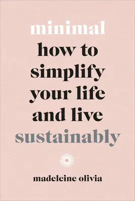 Minimal : Comment simplifier sa vie et vivre de manière durable - Minimal: How to Simplify Your Life and Live Sustainably