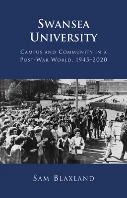 Université de Swansea : Campus et communauté dans un monde d'après-guerre, 1945-2020 - Swansea University: Campus and Community in a Post-War World, 1945-2020