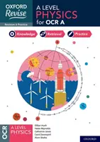 Oxford Revise : A Level Physics for OCR A Révision et pratique d'examen - Oxford Revise: A Level Physics for OCR A Revision and Exam Practice