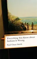 Tout ce que vous savez sur les Indiens est faux - Everything You Know about Indians Is Wrong