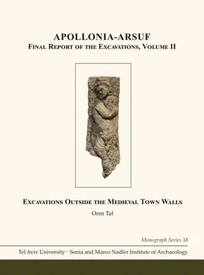 Apollonia-Arsuf : Rapport final des fouilles : Volume II : Fouilles à l'extérieur des remparts de la ville médiévale - Apollonia-Arsuf: Final Report of the Excavations: Volume II: Excavations Outside the Medieval Town Walls