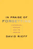 Éloge de l'oubli : La mémoire historique et ses ironies - In Praise of Forgetting: Historical Memory and Its Ironies