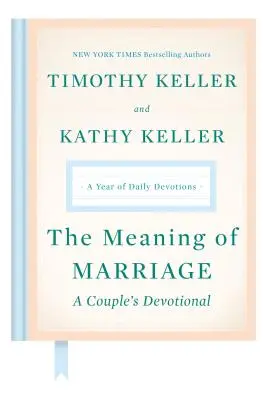 Le sens du mariage : Le sens du mariage : un dévotionnel pour les couples : Une année de dévotions quotidiennes - The Meaning of Marriage: A Couple's Devotional: A Year of Daily Devotions