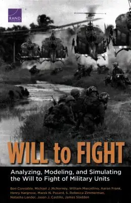 La volonté de combattre : Analyser, modéliser et simuler la volonté de combattre des unités militaires - Will to Fight: Analyzing, Modeling, and Simulating the Will to Fight of Military Units