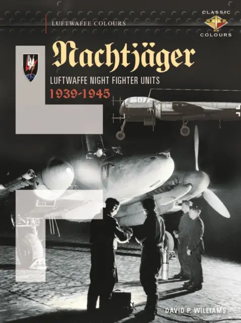 Nachtjger : Les unités de chasse nocturne de la Luftwaffe 1939 - 1945 - Nachtjger: Luftwaffe Night Fighter Units 1939 - 1945