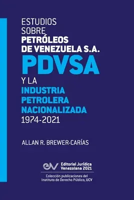 Études sur Petrleos de Venezuela S.A. Pdvsa, et l'industrie pétrolière nationalisée 1974-2021 - Estudios Sobre Petrleos de Venezuela S.A. Pdvsa, Y La Industria Petrolera Nacionalizada 1974-2021