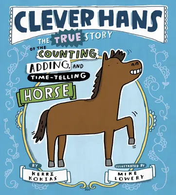 Clever Hans : L'histoire vraie du cheval qui compte, additionne et mesure le temps - Clever Hans: The True Story of the Counting, Adding, and Time-Telling Horse