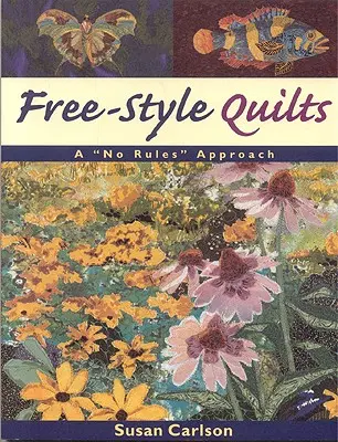 Quilts en style libre : Une approche sans règles - Free-Style Quilts: A No Rules Approach
