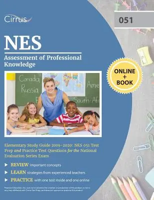 NES Assessment of Professional Knowledge Elementary Study Guide 2019-2020 : NES 051 Test Prep and Practice Test Questions for the National Evaluation S - NES Assessment of Professional Knowledge Elementary Study Guide 2019-2020: NES 051 Test Prep and Practice Test Questions for the National Evaluation S