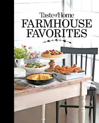 Taste of Home Farmhouse Favorites : Dressez votre table avec les bonnes choses réconfortantes des cuisines de campagne d'aujourd'hui. - Taste of Home Farmhouse Favorites: Set Your Table with the Heartwarming Goodness of Today's Country Kitchens