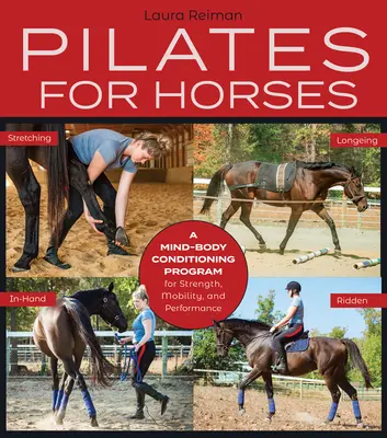 Pilates pour chevaux : Un programme de conditionnement du corps et de l'esprit pour la force, la mobilité et l'équilibre - Pilates for Horses: A Mind-Body Conditioning Program for Strength, Mobility and Balance