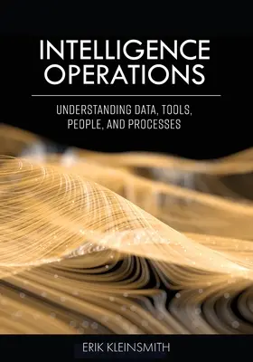 Opérations de renseignement : Comprendre les données, les outils, les personnes et les processus - Intelligence Operations: Understanding Data, Tools, People, and Processes