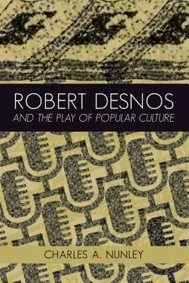 Robert Desnos et le jeu de la culture populaire - Robert Desnos and the Play of Popular Culture