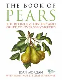 Livre des poires - L'histoire définitive et le guide de plus de 500 variétés - Book of Pears - The Definitive History and Guide to over 500 varieties