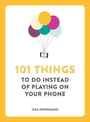 101 choses à faire au lieu de jouer sur votre téléphone - 101 Things to Do Instead of Playing on Your Phone